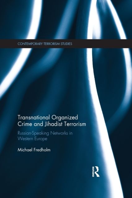 Transnational Organized Crime and Jihadist Terrorism : Russian-Speaking Networks in Western Europe