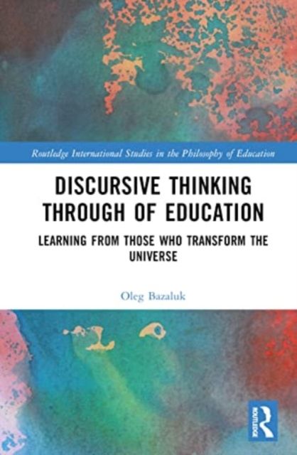 Discursive Thinking Through of Education : Learning from Those Who Transform the Universe