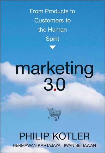 Marketing 3.0 : from products to consumers to the human spirit