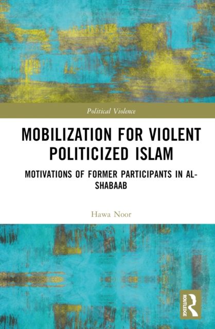 Mobilization for Violent Politicized Islam : Motivations of Former Participants in al-Shabaab