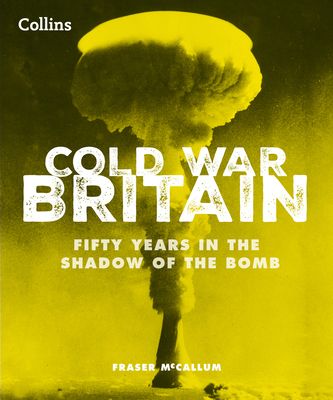 Cold War Britain : Fifty Years in the Shadow of the Bomb