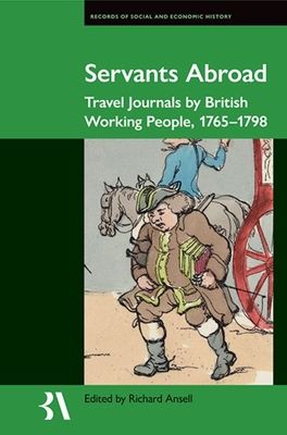 Servants Abroad : Travel Journals by British Working People, 1765-1798