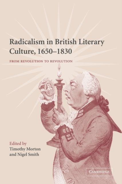 Radicalism in British Literary Culture, 1650–1830 : From Revolution to Revolution