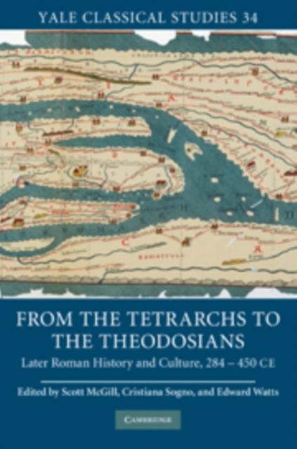 From the Tetrarchs to the Theodosians : Later Roman History and Culture, 284–450 CE