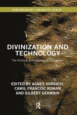 Divinization and Technology : The Political Anthropology of Subversion