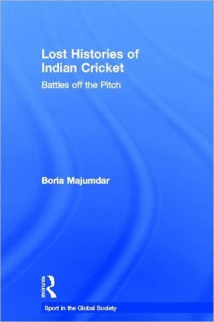 Lost Histories of Indian Cricket : Battles Off the Pitch