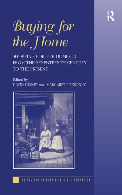 Buying for the Home : Shopping for the Domestic from the Seventeenth Century to the Present