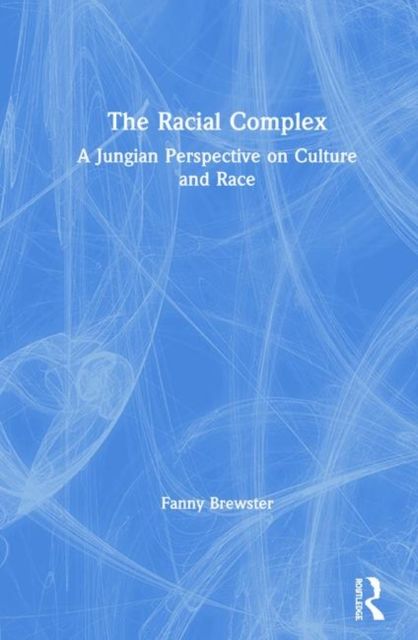 The Racial Complex : A Jungian Perspective on Culture and Race