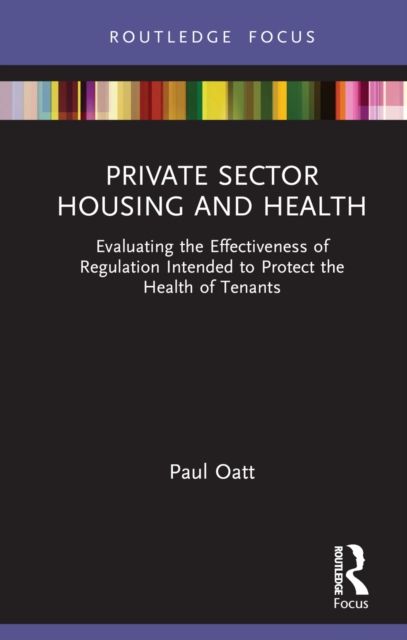 Private Sector Housing and Health : Evaluating the Effectiveness of Regulation Intended to Protect the Health of Tenants