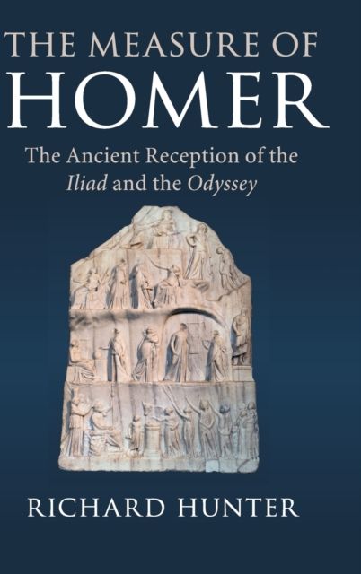The Measure of Homer : The Ancient Reception of the Iliad and the Odyssey