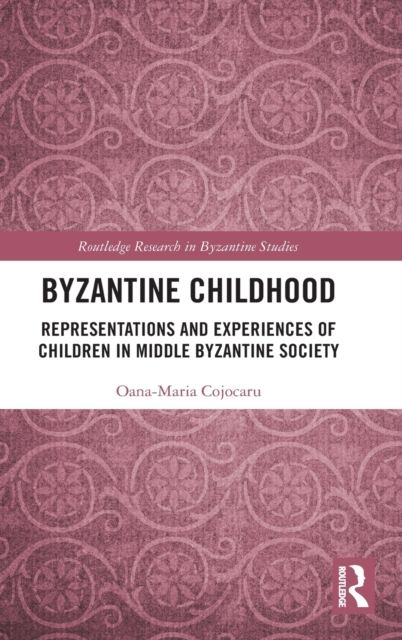 Byzantine Childhood : Representations and Experiences of Children in Middle Byzantine Society