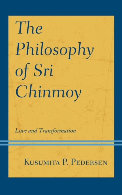 The Philosophy of Sri Chinmoy : Love and Transformation