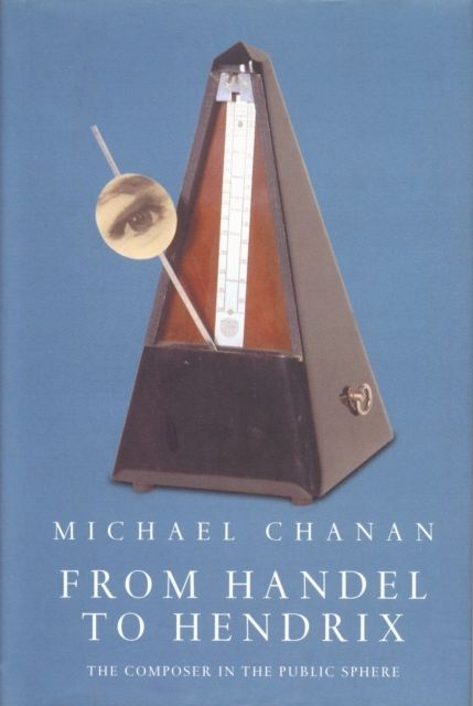 From Handel to Hendrix : The Composer in the Public Sphere