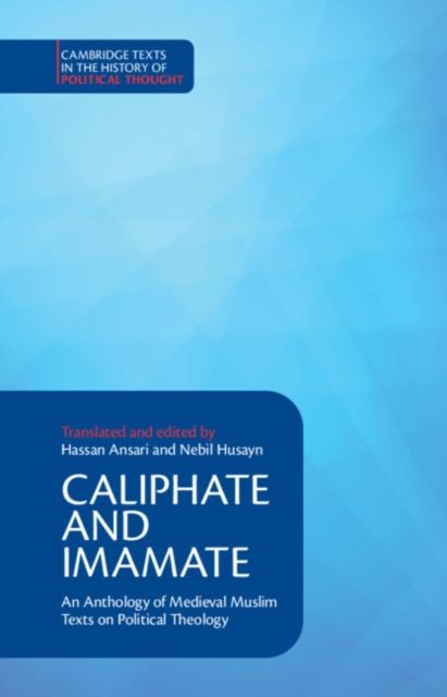 Caliphate and Imamate : An Anthology of Medieval Muslim Texts on Political Theology