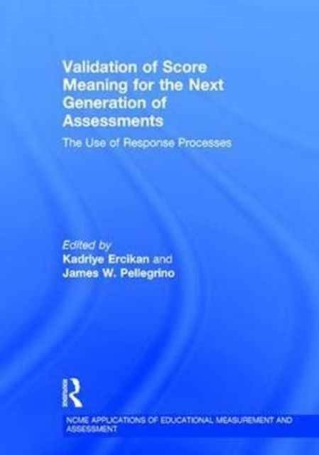 Validation of Score Meaning for the Next Generation of Assessments : The Use of Response Processes