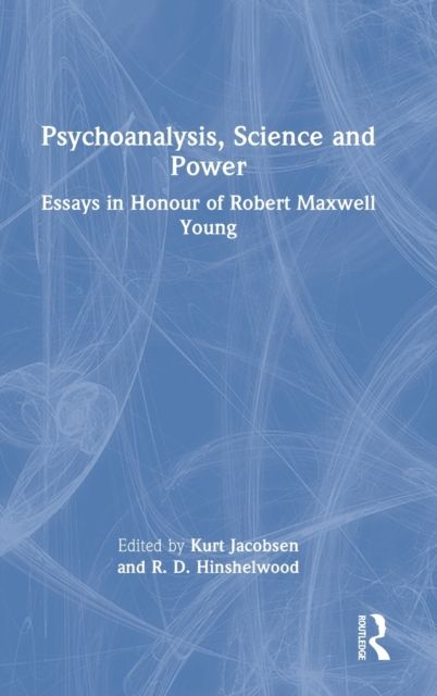 Psychoanalysis, Science and Power : Essays in Honour of Robert Maxwell Young