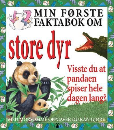 Min første faktabok om store dyr : visste du at pandaen spiser hele dagen lang?