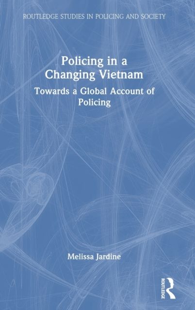 Policing in a Changing Vietnam : Towards a Global Account of Policing