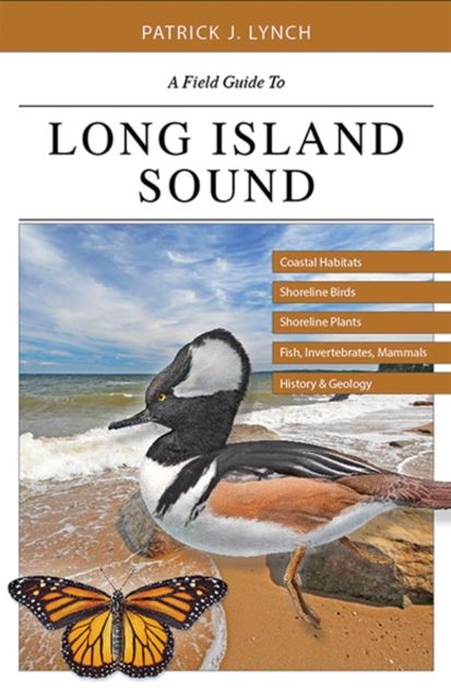 A Field Guide to Long Island Sound : Coastal Habitats, Plant Life, Fish, Seabirds, Marine Mammals, and Other Wildlife