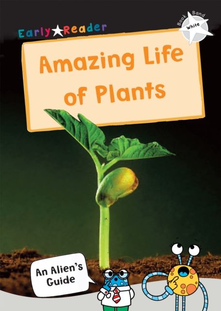 The Amazing Life of Plants : (White Non-Fiction Early Reader)