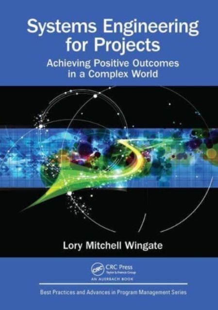 Systems Engineering for Projects : Achieving Positive Outcomes in a Complex World
