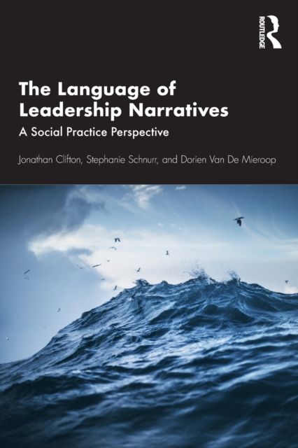The Language of Leadership Narratives : A Social Practice Perspective