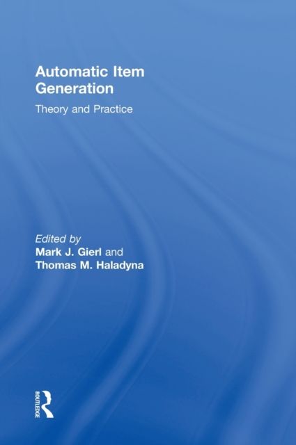 Automatic Item Generation : Theory and Practice