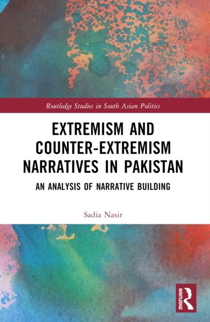 Extremism and Counter-Extremism Narratives in Pakistan : An Analysis of Narrative Building