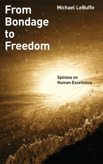 From Bondage to Freedom : Spinoza on Human Excellence