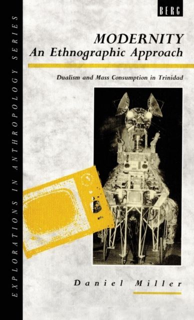 Modernity - An Ethnographic Approach : Dualism and Mass Consumption in Trinidad