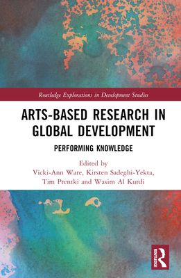 Arts-based Research in Global Development : Performing Knowledge
