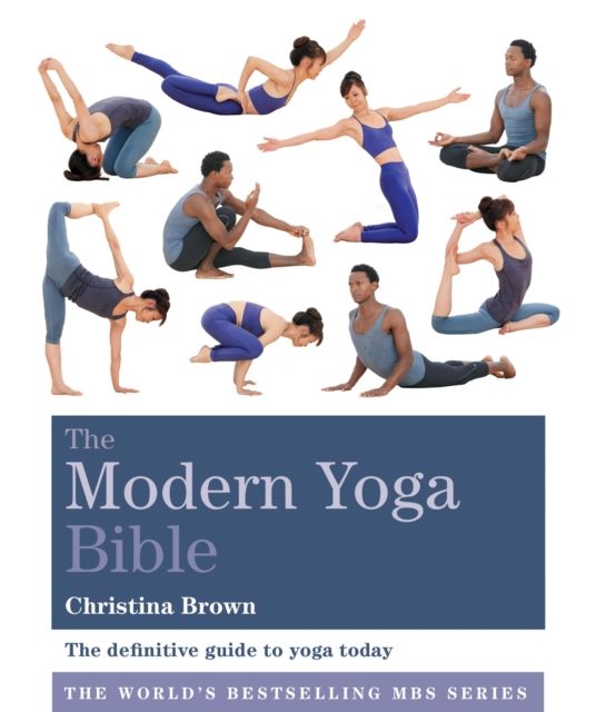 The modern yoga bible : the definitive guide to yoga today