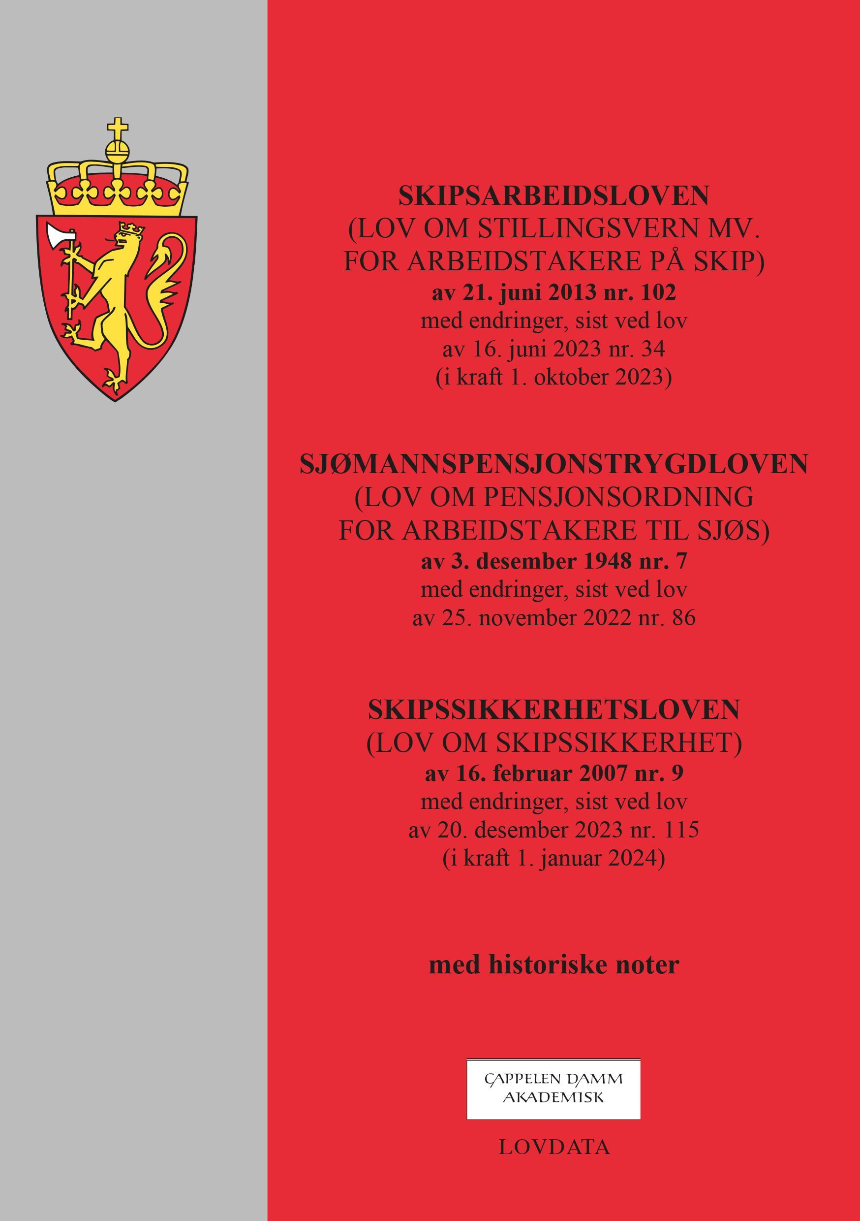 Skipsarbeidsloven ; Sjømannspensjonstrygdloven : (lov om pensjonsordning for arbeidstakere til sjøs) av 3. desember 1948 nr. 7 : med endringer, sist ved lov av 25. november 2022 nr. 86 ; Skipssikkerhetsloven : (lov om skipssikkerhet) av 16. februar 2007 nr. 9 : med endringer, sist ved lov av 20. desember nr. 115 (i kraft 1. januar 2024) : (lov om stillingsvern mv. for arbeidstakere på skip) av 21. juni 2013 nr. 102 : med endringer, sist ved lov av 16. juni 2023 nr. 34 (i kraft 1. oktober 2023) :  : 
