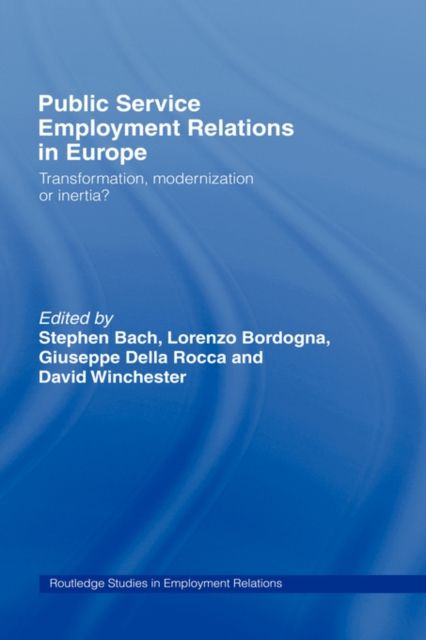 Public Service Employment Relations in Europe : Transformation, Modernization or Inertia?