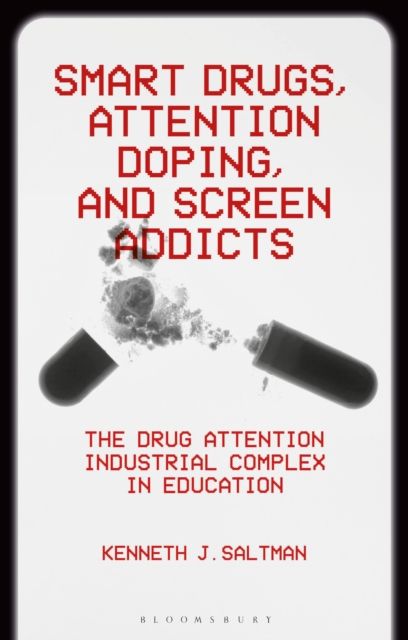 Smart Drugs, Attention Doping, and Screen Addicts : The Drug Attention Industrial Complex in Education