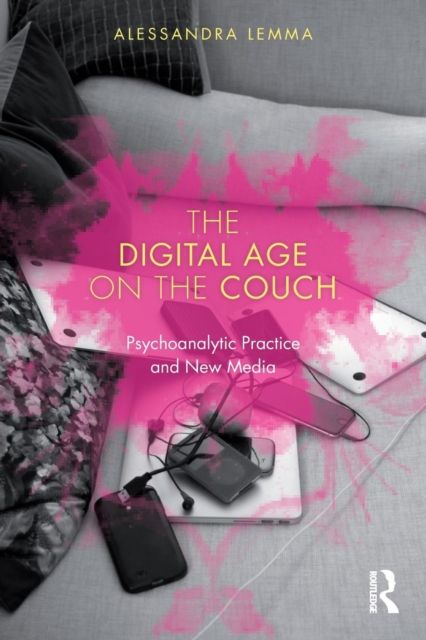 The Digital Age on the Couch : Psychoanalytic Practice and New Media
