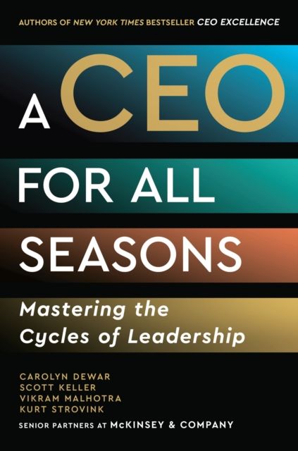 A CEO for All Seasons : Mastering the Cycles of Leadership