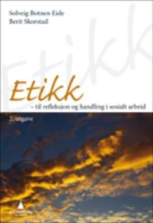Etikk : til refleksjon og handling i sosialt arbeid