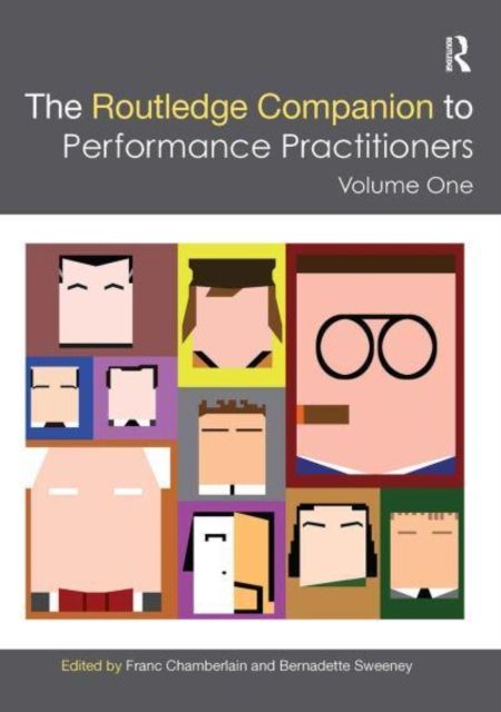 The Routledge Companion to Performance Practitioners : Volume One