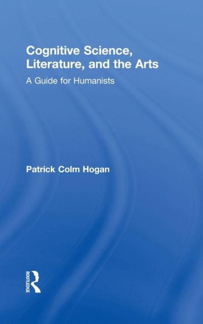 Cognitive Science, Literature, and the Arts : A Guide for Humanists