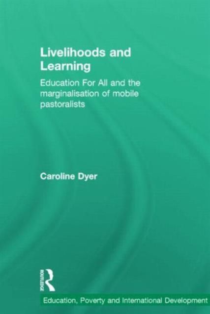 Livelihoods and Learning : Education For All and the marginalisation of mobile pastoralists