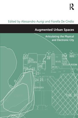 Augmented Urban Spaces : Articulating the Physical and Electronic City