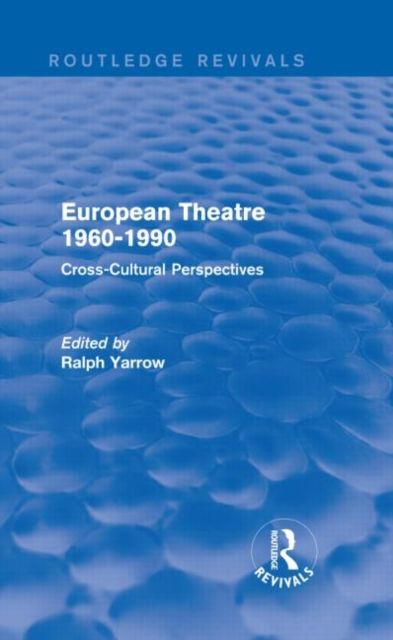 European Theatre 1960-1990 (Routledge Revivals) : Cross-Cultural Perspectives