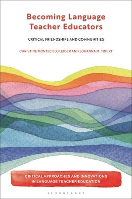 Becoming Language Teacher Educators : Critical Friendships and Communities