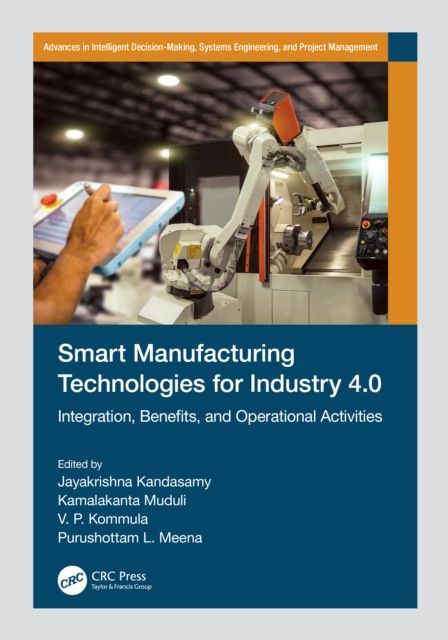 Smart Manufacturing Technologies for Industry 4.0 : Integration, Benefits, and Operational Activities
