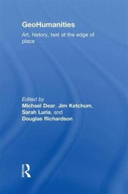 GeoHumanities : Art, History, Text at the Edge of Place