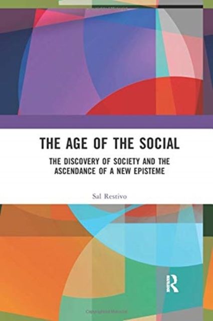 The Age of the Social : The Discovery of Society and The Ascendance of a New Episteme
