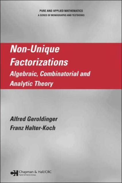 Non-Unique Factorizations : Algebraic, Combinatorial and Analytic Theory