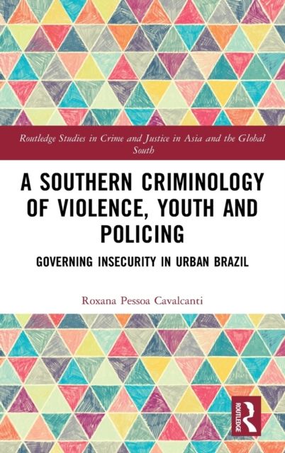 A Southern Criminology of Violence, Youth and Policing : Governing Insecurity in Urban Brazil