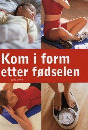 Kom i form etter fødselen : et 10-ukersprogram